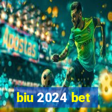 biu 2024 bet